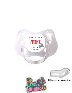 CHUPETE PERSONALIZADO -  VOY A SER TAN FRIKI COMO...  - 0 a 6 meses